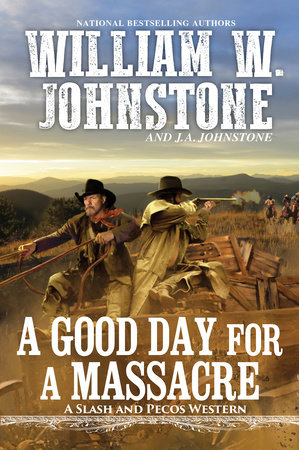 A Good Day for a Massacre by William W. Johnstone and J.A. Johnstone