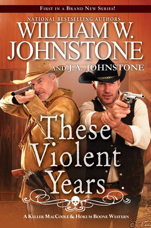 These Violent Years by William W. Johnstone; J.A. Johnstone