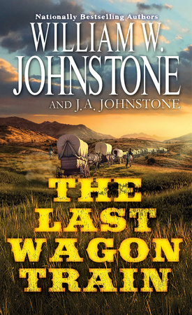 The Last Wagon Train by William W. Johnstone and J.A. Johnstone