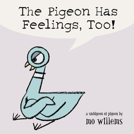 The Pigeon Has Feelings, Too! by Mo Willems