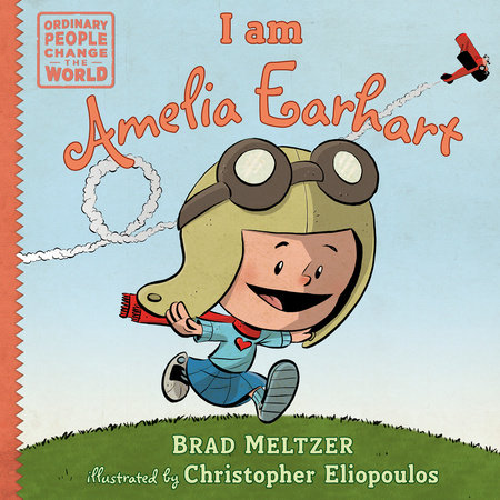 I am Amelia Earhart by Brad Meltzer; Illustrated by Christopher Eliopoulos