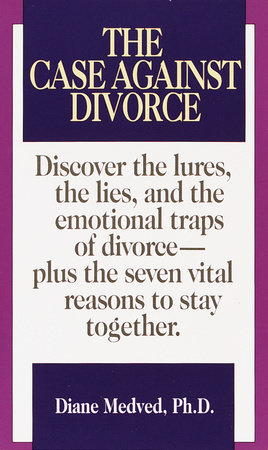 The Case Against Divorce by Diane Medved, Ph.D.