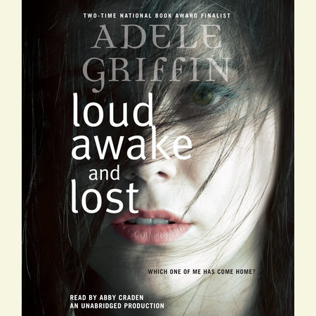 Loud Awake and Lost by Adele Griffin
