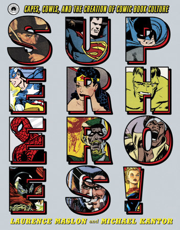 Superheroes! by Laurence Maslon, Michael Kantor: 9780385348591