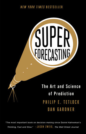Superforecasting by Philip E. Tetlock and Dan Gardner