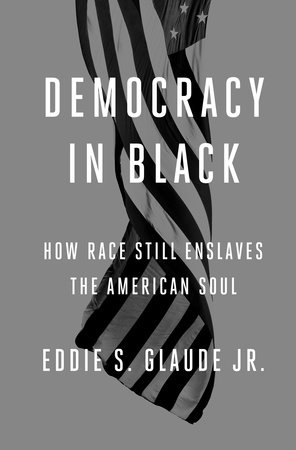 Democracy in Black by Eddie S. Glaude Jr.