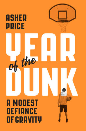Year of the Dunk by Asher Price