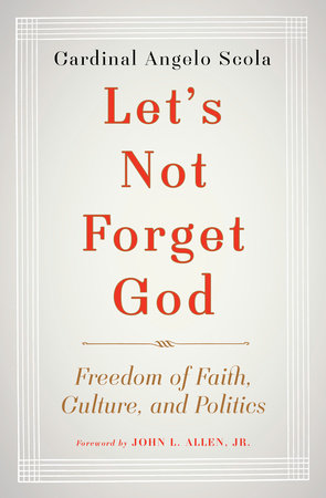 Let's Not Forget God by Cardinal Angelo Scola and John L. Allen, Jr.