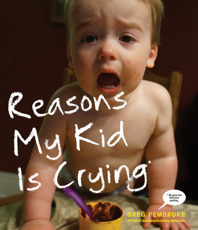Reasons My Kid Is Crying by Greg Pembroke