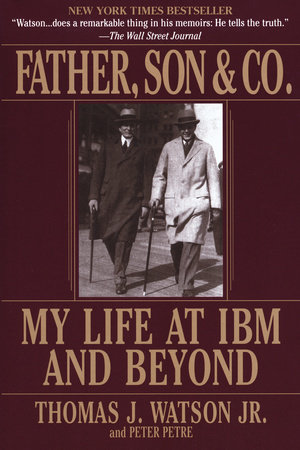 Father, Son & Co. by Thomas J. Watson and Peter Petre