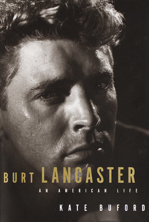 Burt Lancaster by Kate Buford