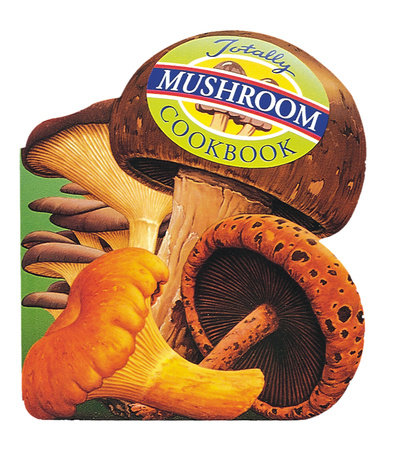 Totally Mushroom Cookbook by Helene Siegel and Karen Gillingham