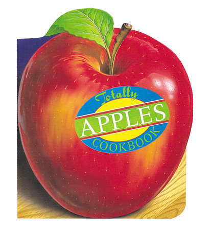 Totally Apples Cookbook by Helene Siegel and Karen Gillingham