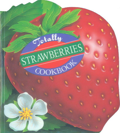 Totally Strawberries Cookbook by Helene Siegel and Karen Gillingham