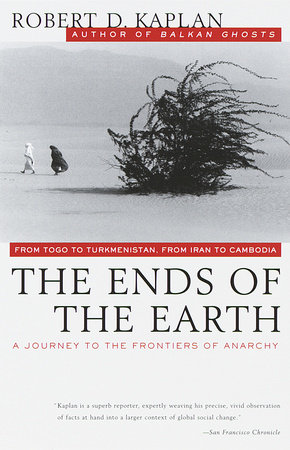 The Ends of the Earth by Robert D. Kaplan