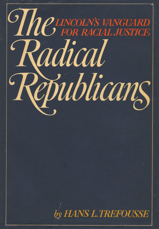 The Radical Republicans by Hans L. Trefousse