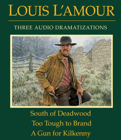 South of Deadwood / Too Tough to Brand / A Gun for Kilkenny by Louis L'Amour