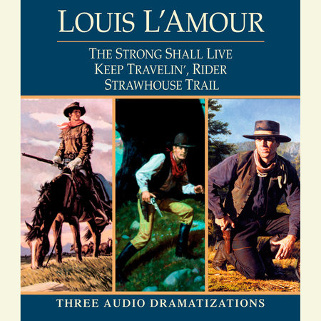 Strong Shall Live / Keep Travelin' Rider / Strawhouse Trail by Louis L'Amour