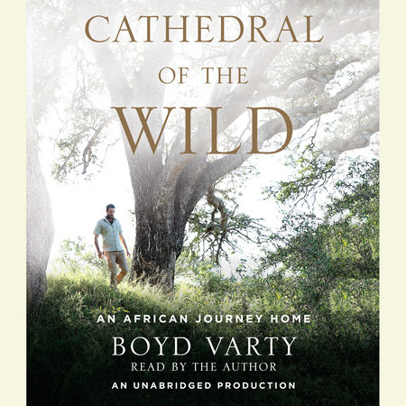 Cathedral of the Wild by Boyd Varty