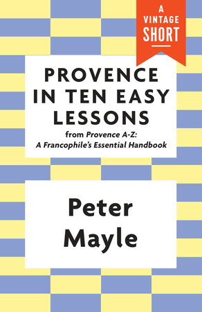 Provence in Ten Easy Lessons by Peter Mayle