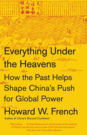 Everything Under the Heavens by Howard W. French