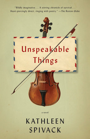 Unspeakable Things by Kathleen Spivack