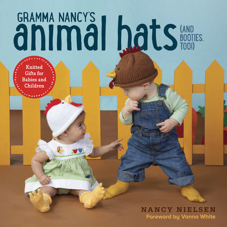 Gramma Nancy's Animal Hats (and Booties, Too!) by Nancy Nielsen