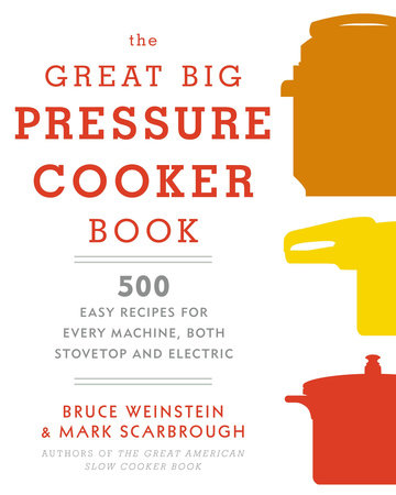 The Great Big Pressure Cooker Book by Bruce Weinstein and Mark Scarbrough