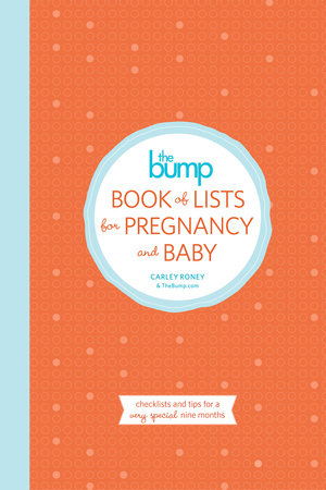 The Bump Book of Lists for Pregnancy and Baby by Carley Roney and The Editors of Thebump.Com