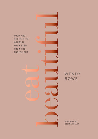 Eat Beautiful by Wendy Rowe