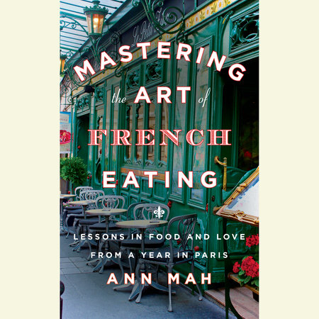 Mastering the Art of French Eating by Ann Mah