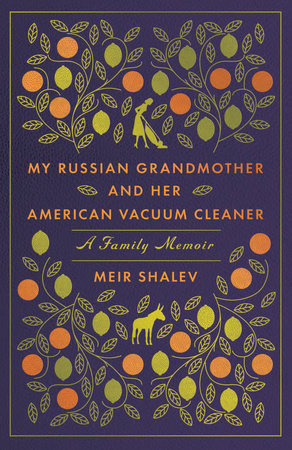 My Russian Grandmother and Her American Vacuum Cleaner by Meir Shalev