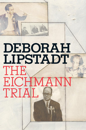 The Eichmann Trial by Deborah E. Lipstadt