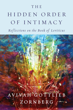 The Hidden Order of Intimacy by Avivah Gottlieb Zornberg