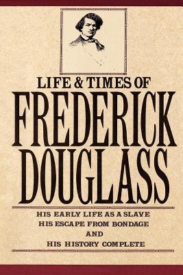 The Life and Times Of Frederick Douglass by Frederick Douglass