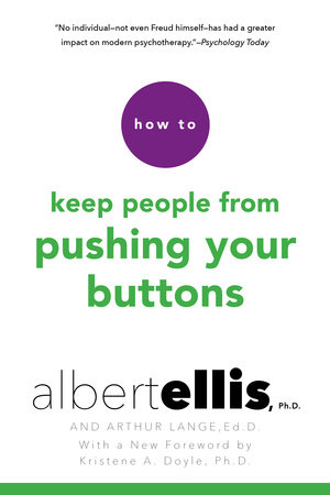 How to Keep People from Pushing Your Buttons by Albert Ellis and Arthur Lange