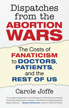 Dispatches from the Abortion Wars by Carole Joffe