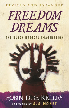 Freedom Dreams (TWENTIETH ANNIVERSARY EDITION) by Robin D.G. Kelley