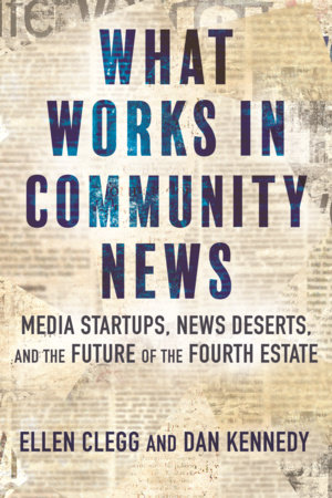 What Works in Community News by Ellen Clegg and Dan Kennedy