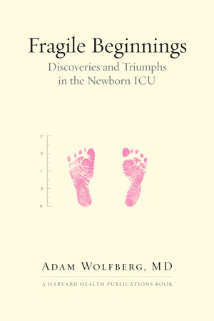 Fragile Beginnings by Adam Wolfberg, MD