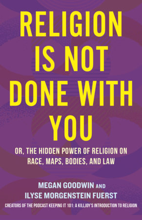 Religion Is Not Done with You by Ilyse Morgenstein Fuerst and Megan Goodwin