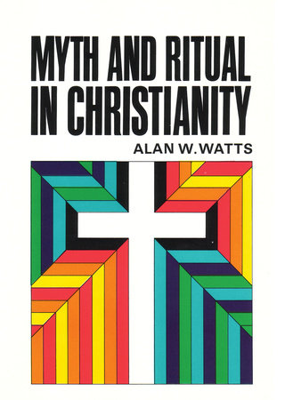 Myth and Ritual In Christianity by Alan Watts