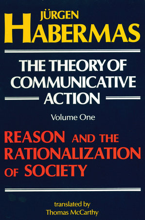 The Theory of Communicative Action: Volume 1 by Juergen Habermas