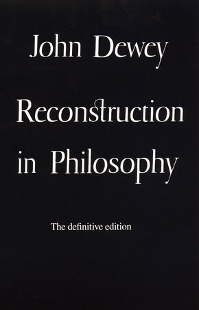 Reconstruction in Philosophy by John Dewey