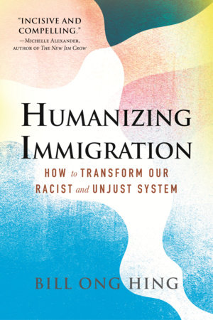 Humanizing Immigration by Bill Ong Hing