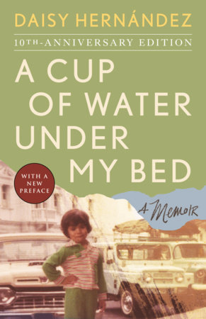 A Cup of Water Under My Bed by Daisy Hernández