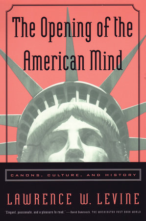 The Opening of the American Mind by Lawrence W. Levine