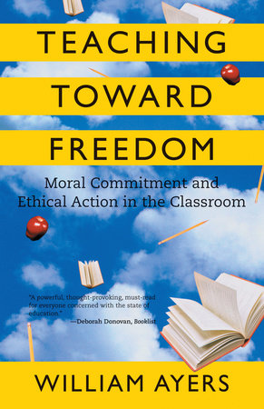 Teaching Toward Freedom by William Ayers