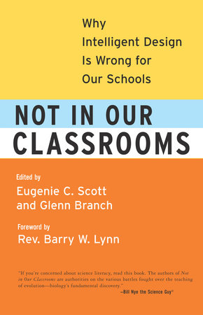 Not in Our Classrooms by Eugenie Scott and Glenn Branch