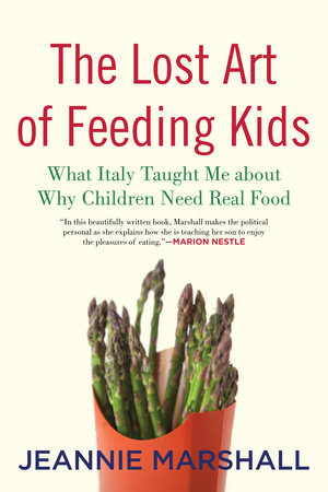 The Lost Art of Feeding Kids by Jeannie Marshall